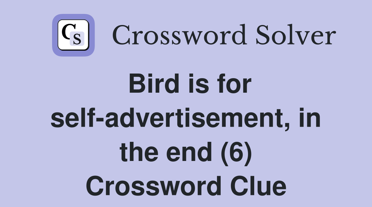 Bird is for selfadvertisement, in the end (6) Crossword Clue Answers